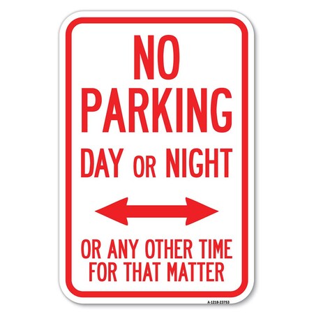 Signmission No Parking Day or Night or ANY Other Tim Heavy-Gauge Aluminum Sign, 12" x 18", A-1218-23753 A-1218-23753